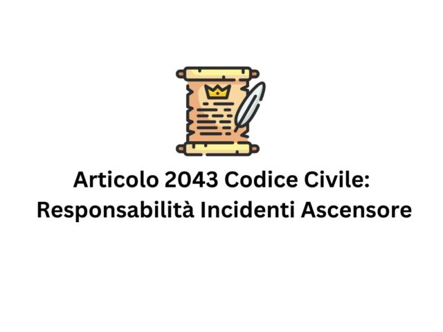 Articolo 2043 Codice Civile e Responsabilità Incidenti Ascensore