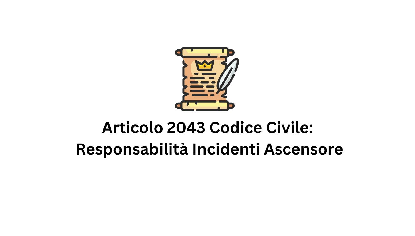 Articolo 2043 Codice Civile e Responsabilità Incidenti Ascensore