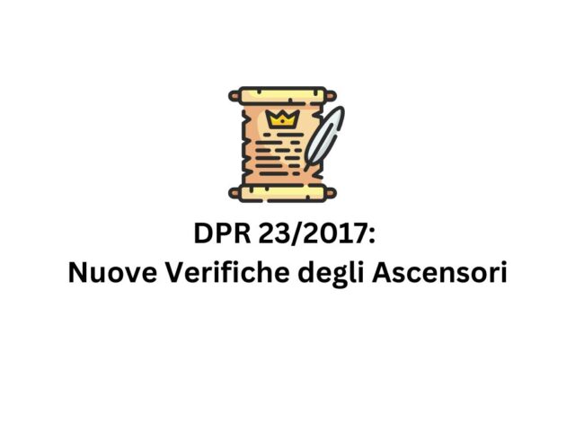 DPR 23/2017: Nuove Verifiche degli Ascensori