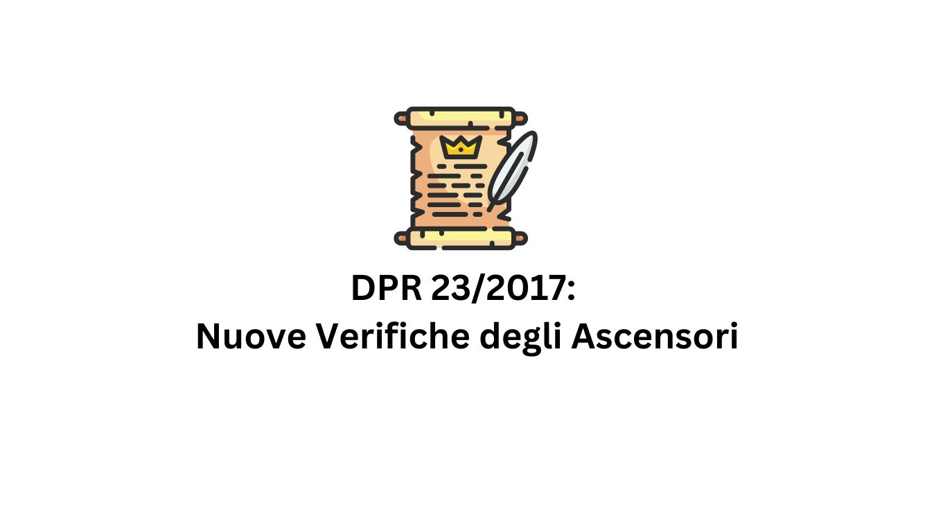 DPR 23-2017 Nuove Verifiche degli Ascensori