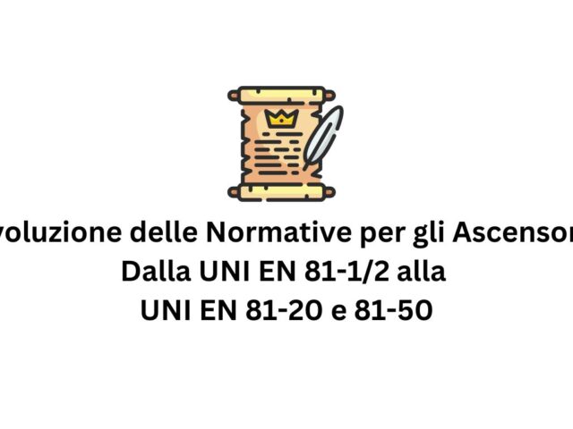 Evoluzione delle Normative per gli Ascensori: Dalla UNI EN 81-1/2 alla UNI EN 81-20 e 81-50